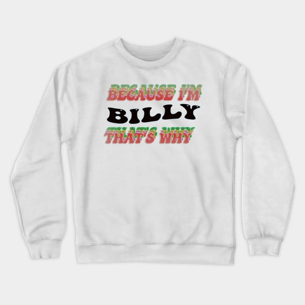 BECAUSE I AM BILLY - THAT'S WHY Crewneck Sweatshirt by elSALMA